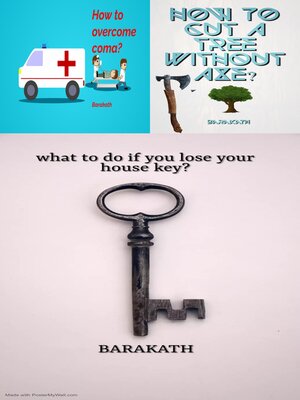 cover image of How to overcome coma? How to cut a tree without axe? What to do if you lose your house key?